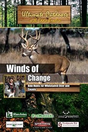 Ultimate Outdoors with Eddie Brochin Winds of Change Bow Hunts for Whitetailed Deer and Coyote