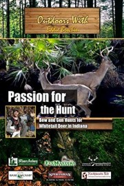Outdoors with Eddie Brochin Passion for The Hunt Bow and Gun Hunts for Whitetail Deer in Indiana