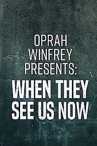 Oprah Winfrey Presents: When They See Us Now