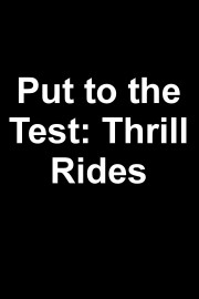 Put to the Test: Thrill Rides