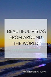 Beautiful Vistas from Around the World