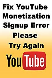 How to Fix Youtube Monetization Signup Error Please Try Again