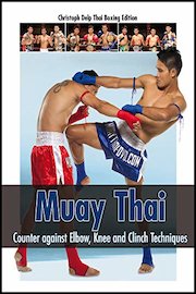 Muay Thai: Counter against Elbow, Knee and Clinch Techniques