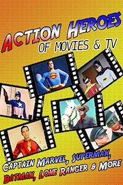 Action Heroes of Movies & TV - Captain Marvel, Superman, Batman, Lone Ranger & More