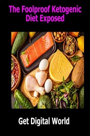 The Foolproof Ketogenic Diet Exposed