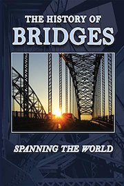 The History of Bridges - Spanning the World
