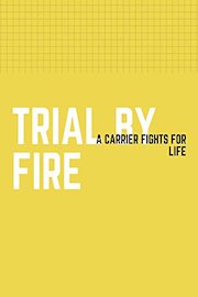 Trial by Fire: A Carrier Fights for Life