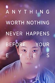 Anything Worth Nothing Never Happens Before Your Eyes