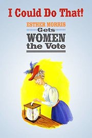 I Could Do That! Esther Morris Gets Women the Vote