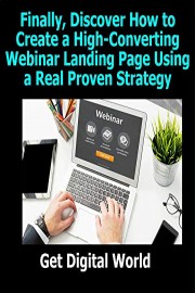 Finally, Discover How to Create a High-Converting Webinar Landing Page Using a Real Proven Strategy