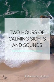 Two Hours of Calming Sights and Sounds