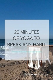 20 Minutes of Yoga to Break Any Habit