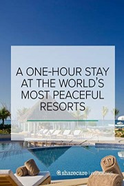 A One-Hour Stay at The World's Most Peaceful Resorts