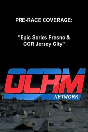 OCRM Pre-Race Coverage Epic Series Fresno & CCR Jersey City