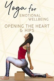 Yoga For Emotional Well Being - Opening The Heart & Hips