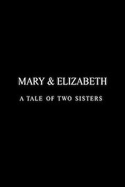 Mary & Elizabeth - A Tale Of Two Sisters