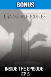 Game of Thrones: Inside the Episode - Ep 5