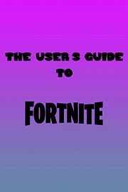 The Users Guide to Fortnite