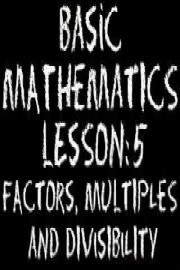 The Video Math Tutor: Basic Math: Lesson 5 - Factors, Multiples & Divisibility