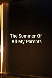 Summer Of All My Parents