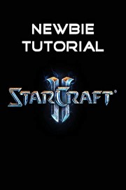 Starcraft II Newbie Tutorial
