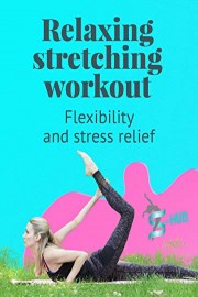 Relaxing stretching workout. Flexibility and stress relief.
