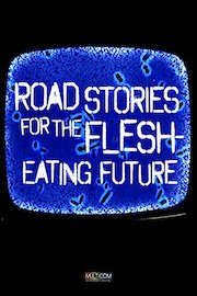 Road Stories for the Flesh Eating Future