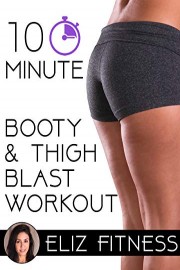 10 Minute Booty and Thigh Blaster Workout | Eliz Fitness