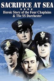Sacrifice At Sea: Heroic Story of the Four Chaplains & The SS Dorchester