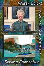 Water Colors with Shirley Adams Sewing Connection