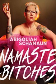 Abigoliah Schamaun: Namaste, Bitches