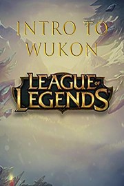 League of Legends Intro to Wukon