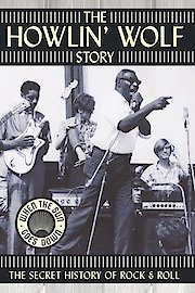 The Howlin' Wolf Story - The Secret History of Rock & Roll