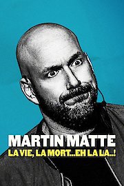 Martin Matte: La vie, la mort...eh la la..!
