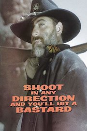 Shoot in Any Direction and You'll Hit a Bastard