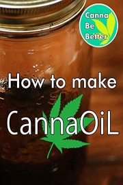 CannaBeBetter: How to make Canna Oil