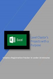 Lavel Clatyor's Projects with a Purpose, Create a Registration tracker in under 10 minutes using Microsoft Excel