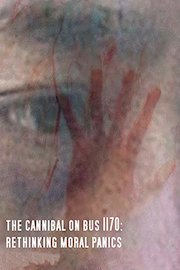 The Cannibal on Bus 1170: Rethinking Moral Panics