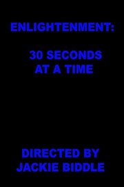 Enlightenment: 30 Seconds at a Time