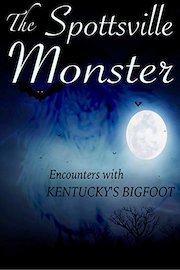 The Spottsville Monster: Encounters with Kentucky's Bigfoot