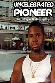 The Uncelebrated Pioneer: The History of Harlem Hip Hop