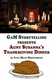 GAM Storytelling Presents Aunt Susanna's Thanksgiving Dinner by Lucy Maud Montgomery
