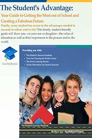 The Student's Advantage: Your Guide to Getting the Most out of School and Creating a Fabulous Future