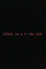 Stuck in a F-ing Box
