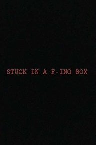 Stuck in a F-ing Box