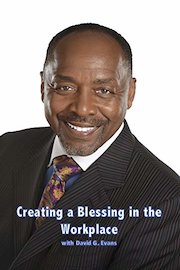 Creating a Blessing in the Workplace with David G. Evans: Part 1