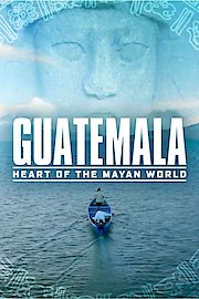Guatemala: Heart of the Mayan World