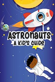 Astronauts: A Kid's Guide