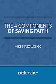 The 4 Components of Saving Faith