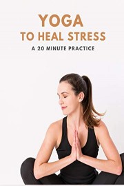 Yoga With Adriene: Yoga To Heal Stress